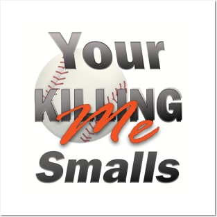 Your Killing Me Smalls Posters and Art